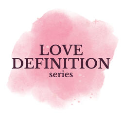 LOVE DEFINITION series
